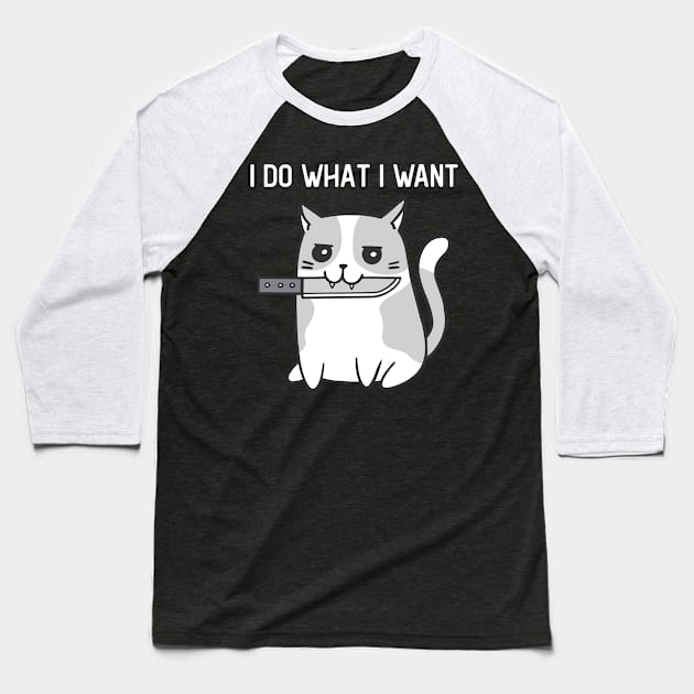 I Do What I Want Funny Cat With Knife Baseball T-Shirt by Visual Vibes